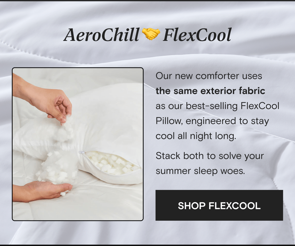 AeroChill 🤝 FlexCool - Our new comforter uses the same exterior fabric  as our best-selling FlexCool Pillow, engineered to stay cool all night long. Stack both to solve your summer sleep woes. | SHOP FLEXCOOL