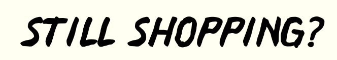 Still Shopping? Don't forget your...