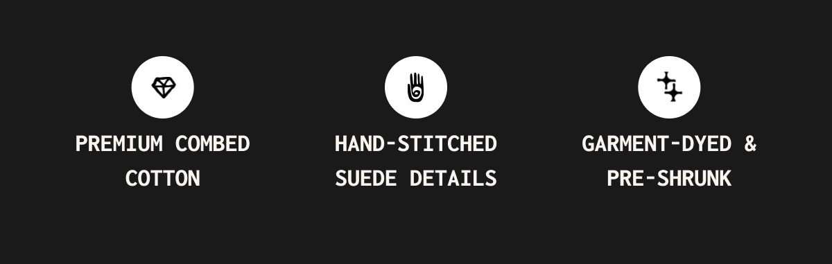 Premium combed - hand - stitched cotton suede details |  garment - dyed & pre - shrunk
