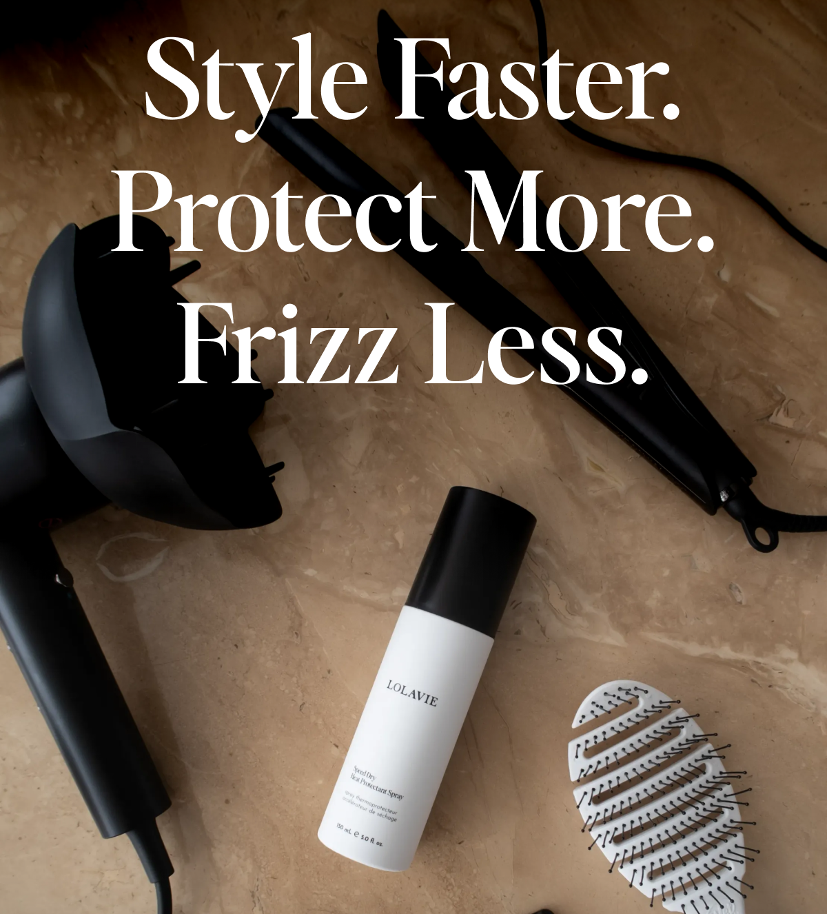 Style Faster. Protect More. Frizz Less.