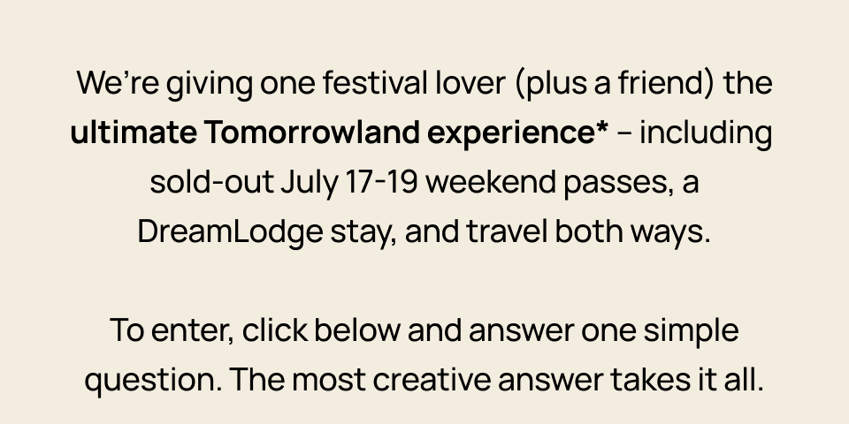 We're giving one festival lover (plus a friend) the ultimate Tomorrowland experience