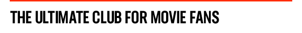 THE ULTIMATE CLUB FOR MOVIE FANS