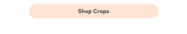 Shop Crops >