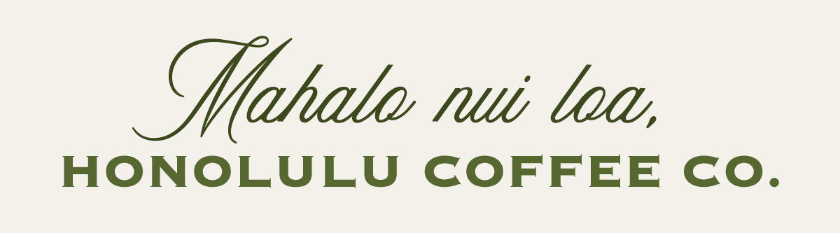 Mahalo nui loa, Honolulu Coffee Co. 