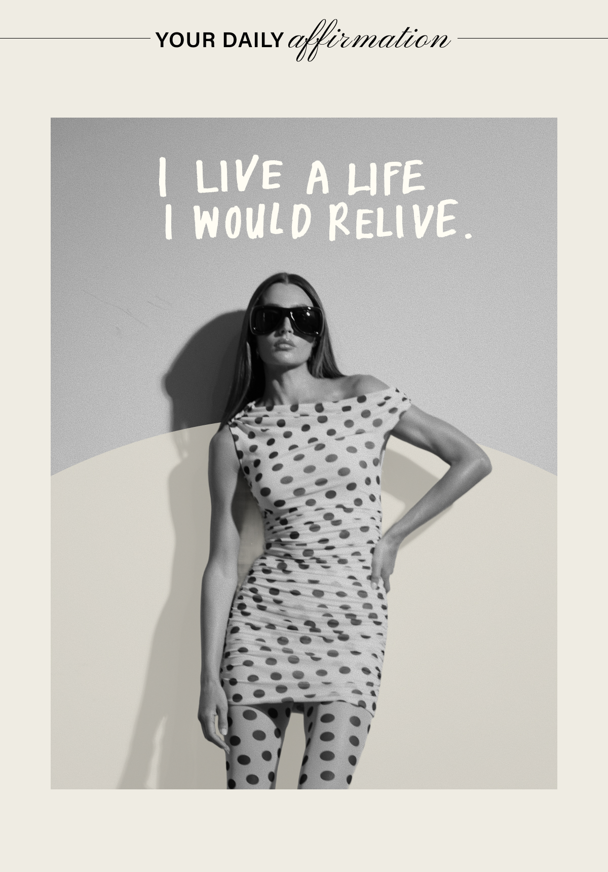 YOUR DAILY AFFIRMATION: I LIVE A LIFE I WOULD RELIVE