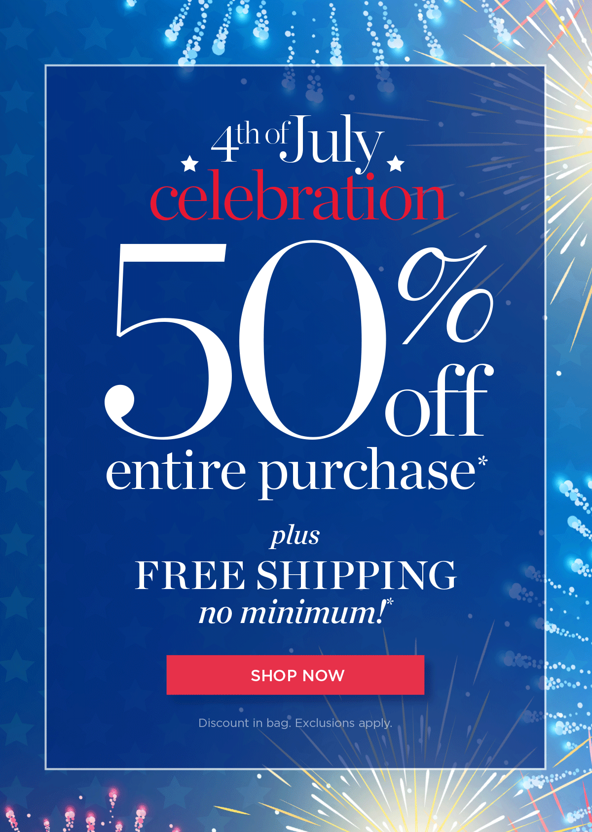 In Store and Online 50% off Entire Purchase Plus Free Shipping No Minimum! | Shop Now