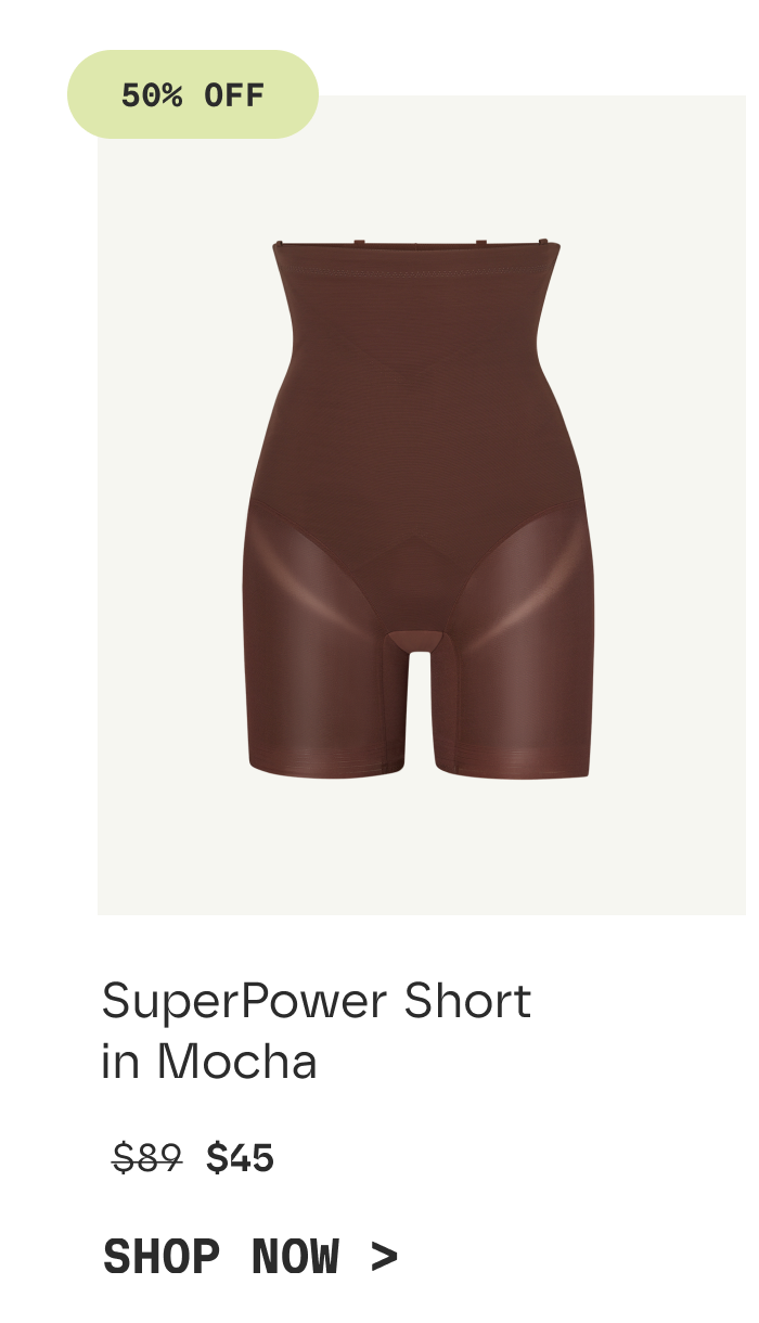 50% OFF | SuperPower Short in Mocha | $45 | SHOP NOW
