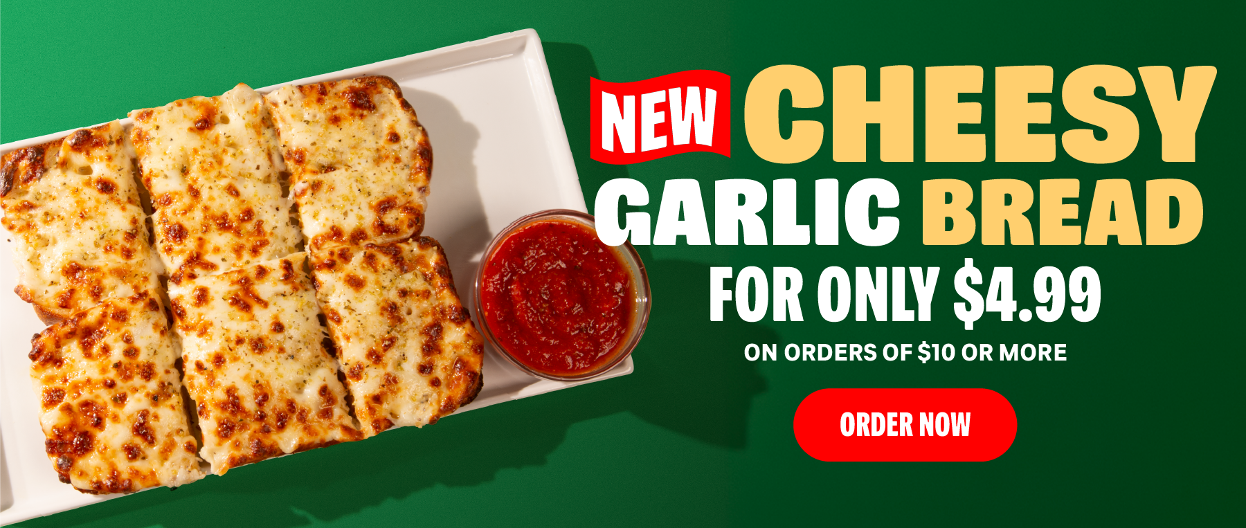 New Cheesy Garlic Bread for $4.99