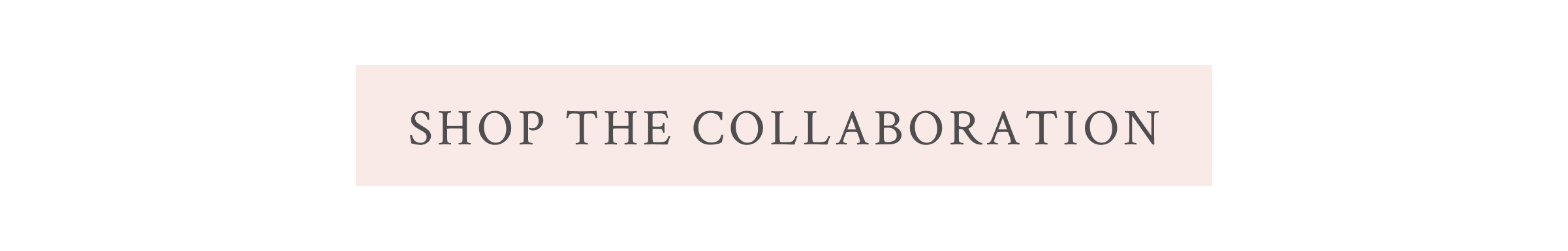 <SHOP THE COLLABORATION>