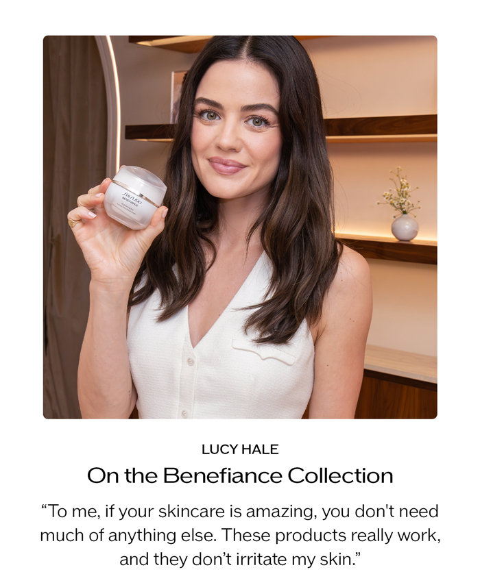 “To me, if your skincare is amazing, you don't need much of anything else. These products really work, and they don’t irritate my skin.” - Lucy Hale
