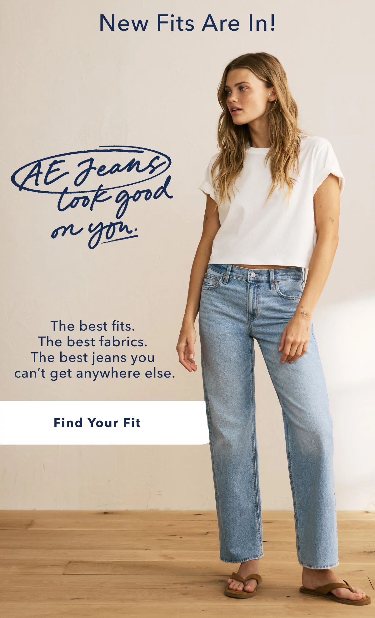 New Fits Are In! AE Jeans Look Good on You | The best fits. The best fabrics. The best jeans you can’t get anywhere else. Find Your Fit