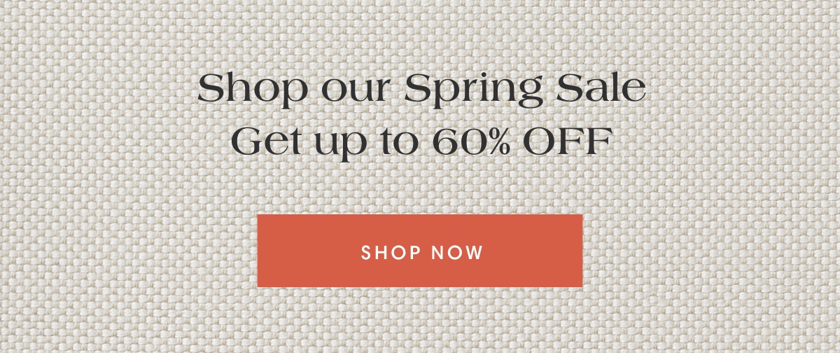 Shop our Spring Sale