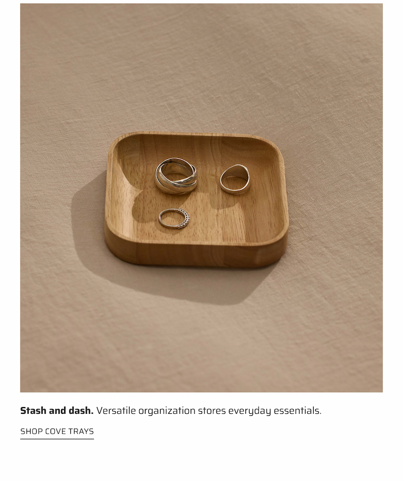 Stash and dash. Versatile organization stores everyday essentials. Shop cove trays