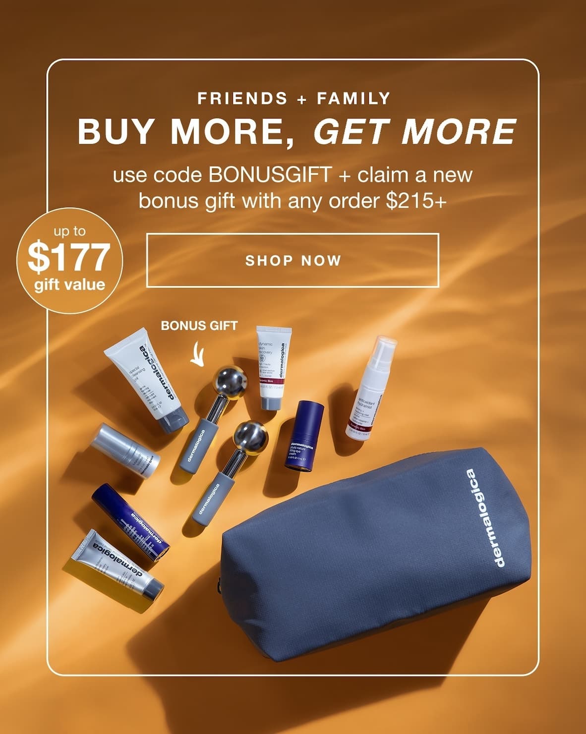 + free shipping on all orders | extended + new bonus gift | spend $50+ choose 2 minis (up to $66 value) | spend $100+ choose 4 minis (up to $118.50 value) | spend $150+ choose 5 minis + receive a travel pouch* (up to $157 value) | spend $215+ choose 5 minis + receive a travel pouch + ice globes with code BONUSGIFT* (up to $177 value) | SHOP NOW | up to $177 gift value 