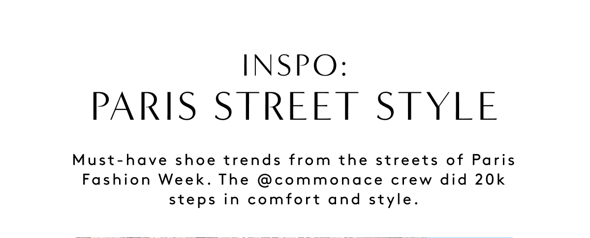 Inspo: Paris Street Style | Must-have Shoe Trends From The Streets Of Paris Fashion Week. @commonace Crew Did 20k Steps In Comfort And Style.