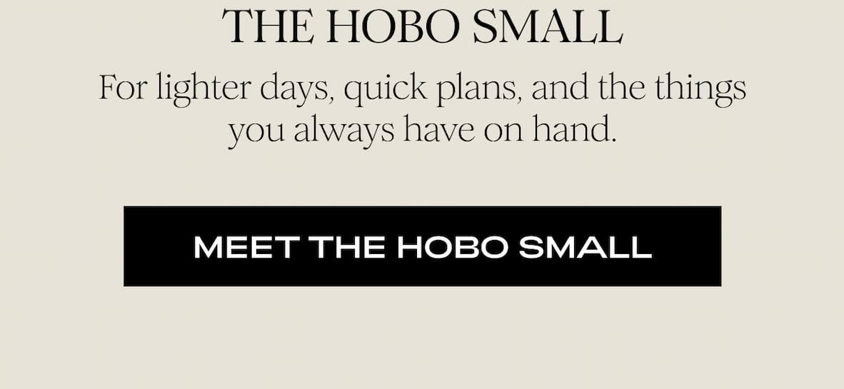THE HOBO SMALL - For lighter days, quick plans, and the things you always have on hand. I MEET THE HOBO SMALL