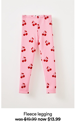 Fleece legging was $19.99 now $13.99