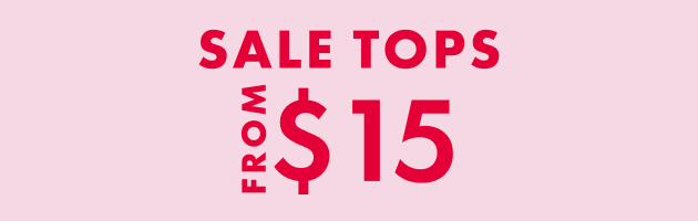 SALE TOPS<br />FROM $15