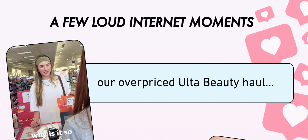 a few loud internet moments: our overpriced Ulta haul