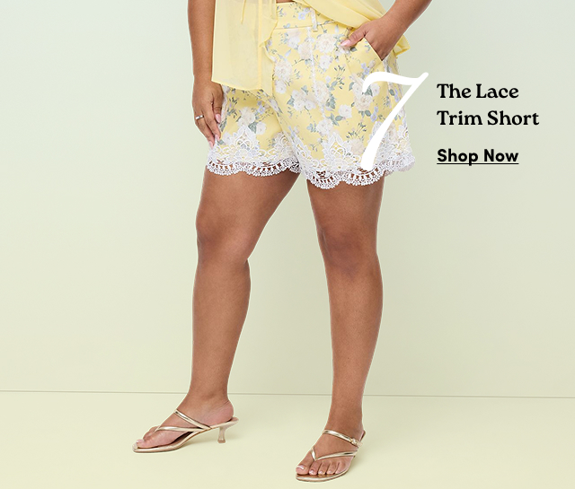 7 The Lace Trim Short  | Shop Now >
