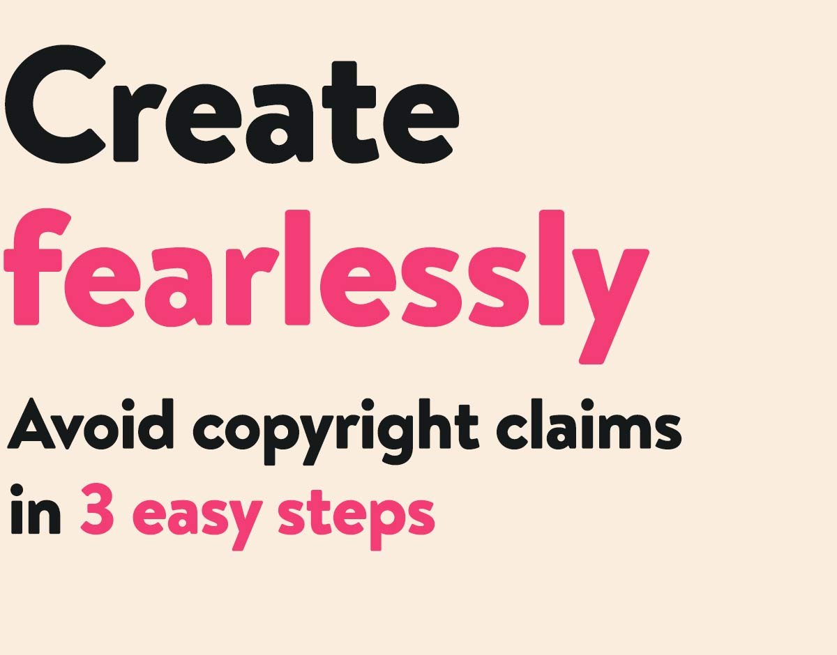 Headline text which says, 'Create fearlessly. Avoid copyright claims in 3 easy steps.'
