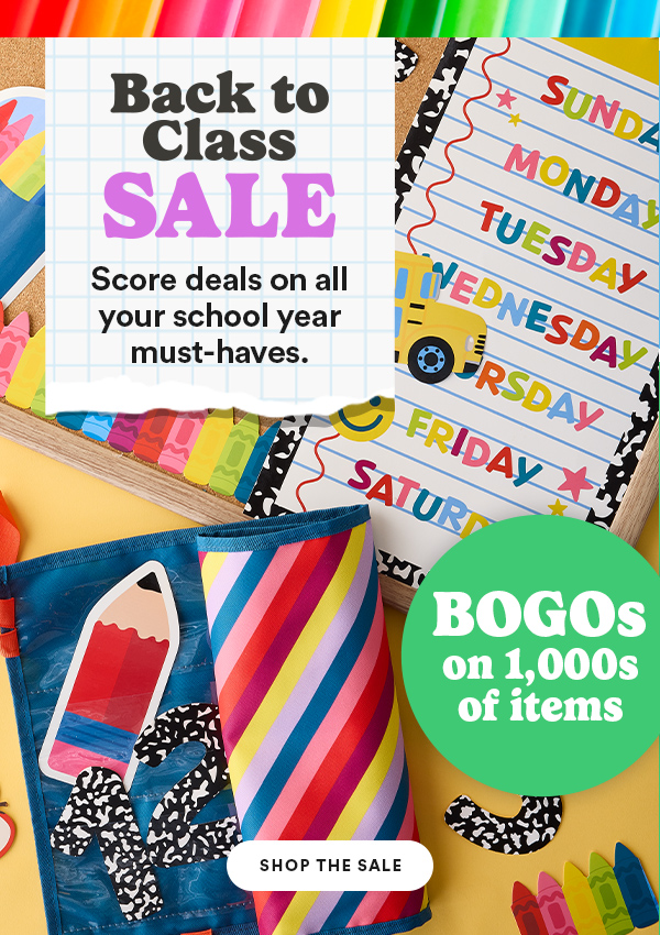 Back to Class SALE Score deals on all your school year must-haves. BOGOs on 1,000s of items SHOP THE SALE
