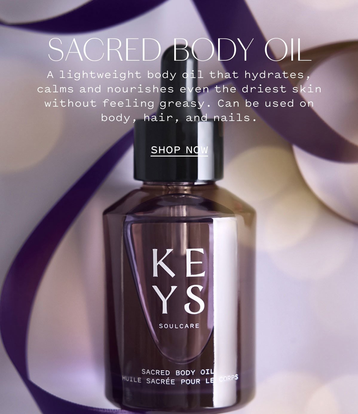 SACRED BODY OIL  A lightweight body oil that hydrates, calms, and nourishes even the driest skin without feeling greasy. Can be used on body, hair, and nails.  SHOP NOW