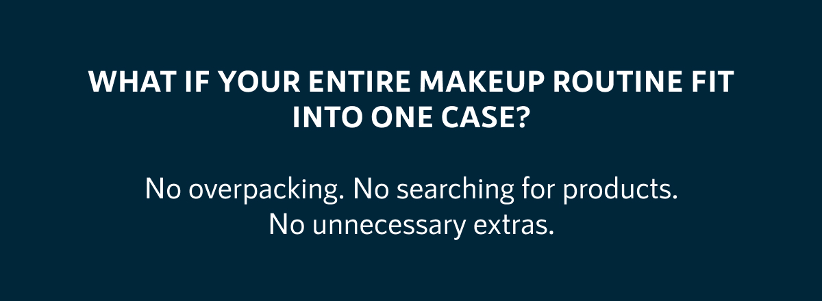 What if your entire makeup routine fit into one case?