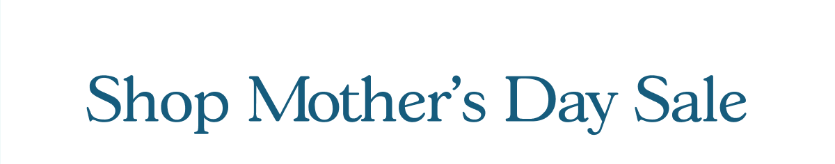 Shop Mother's Day Sale