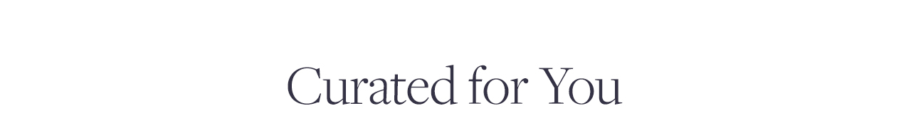 Curated for You