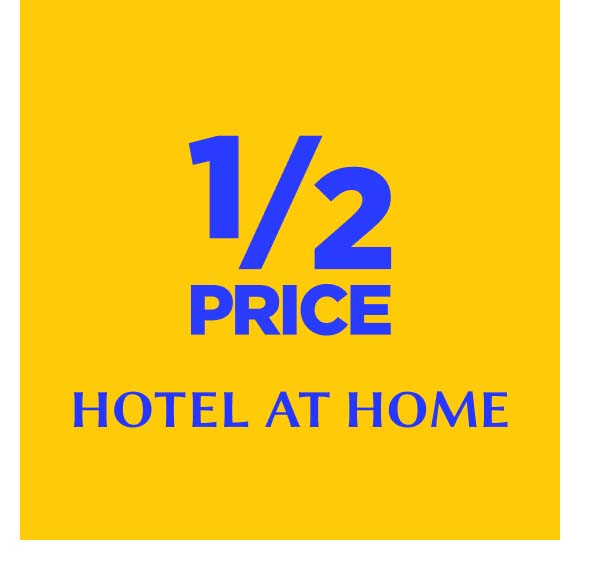 1/2 price off Hotel At Home