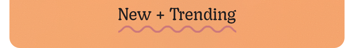 New + Trending