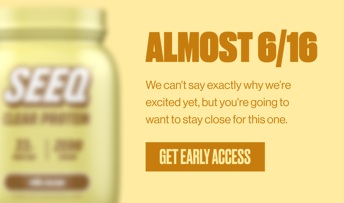 ALMOST 6/16 | We can't say exactly why we're excited yet, but you're going to want to stay close for this one. | GET EARLY ACCESS
