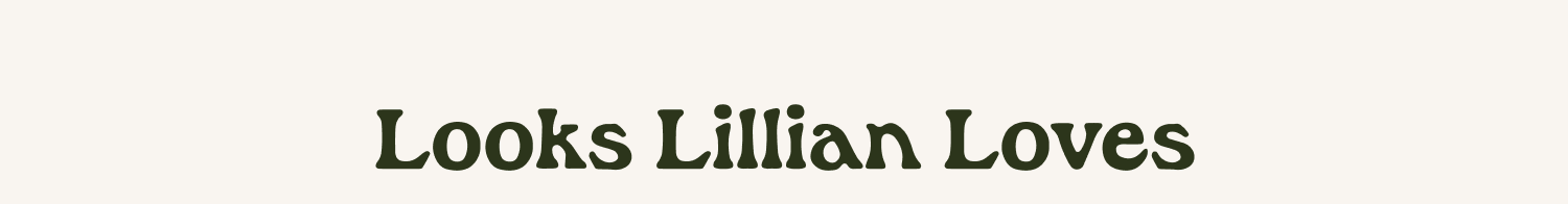 Looks Lillian Loves