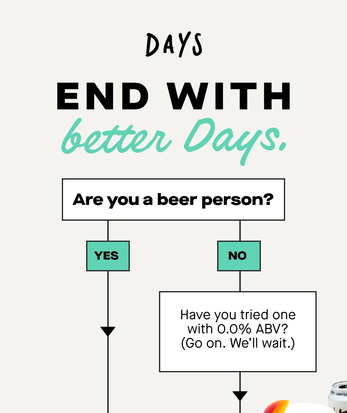End with better Days. Are you a beer person?