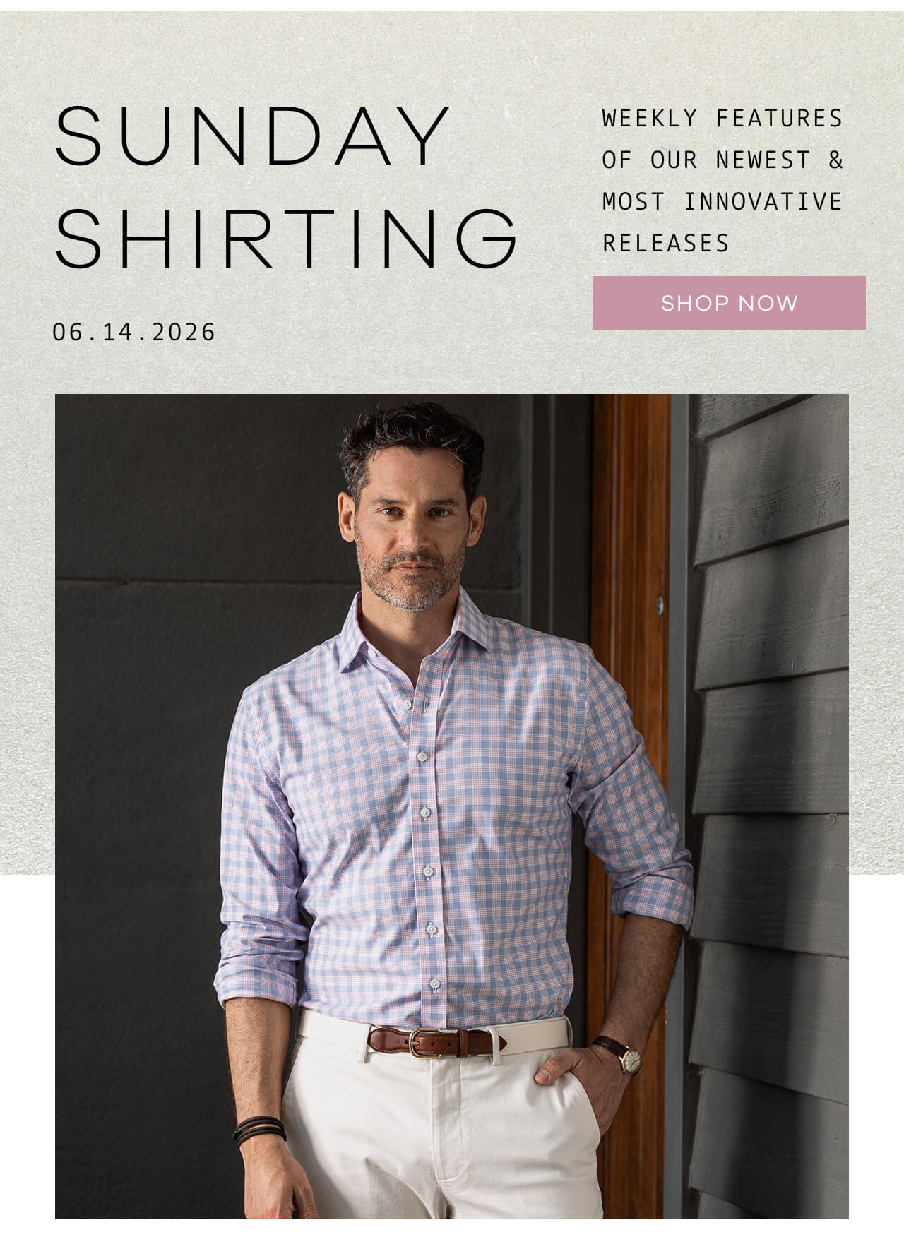 SUNDAY SHIRTING | Weekly Features of Our Newest & Most Innovative Releases | 06.14.26 | SHOP NOW !