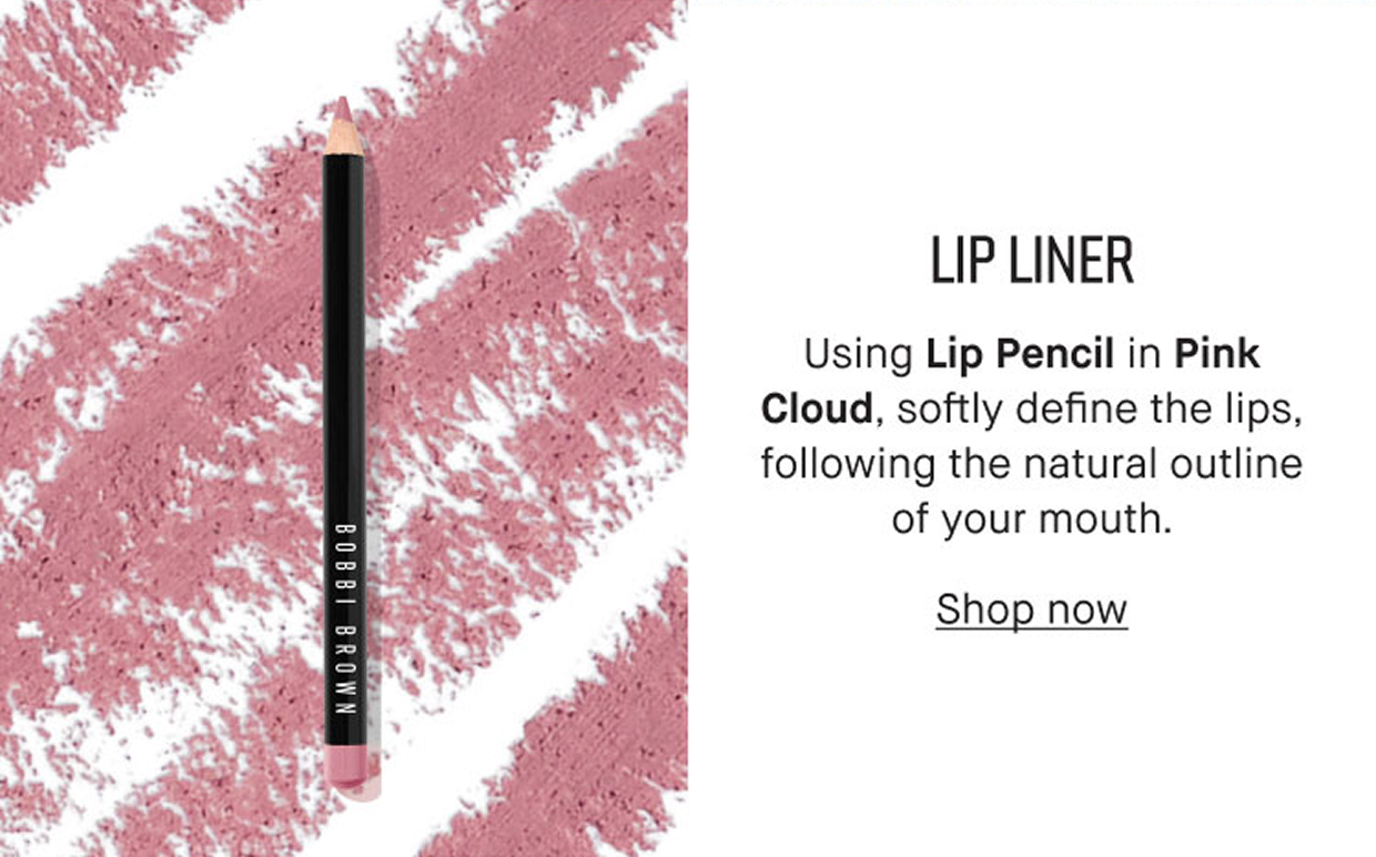 LIP LINER | Using Lip Pencil in Pink Cloud, softly define the lips, following the natural outline of your mouth. Shop now