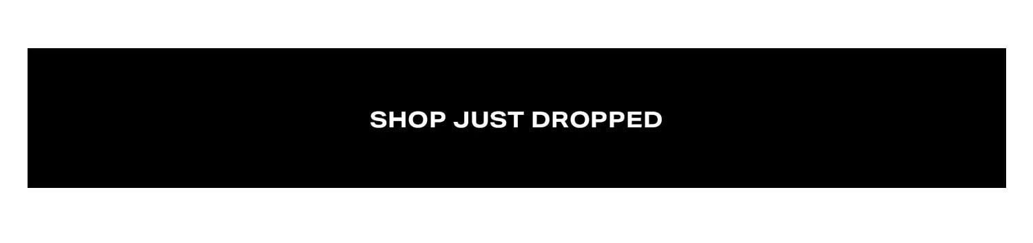 Shop Just Dropped.