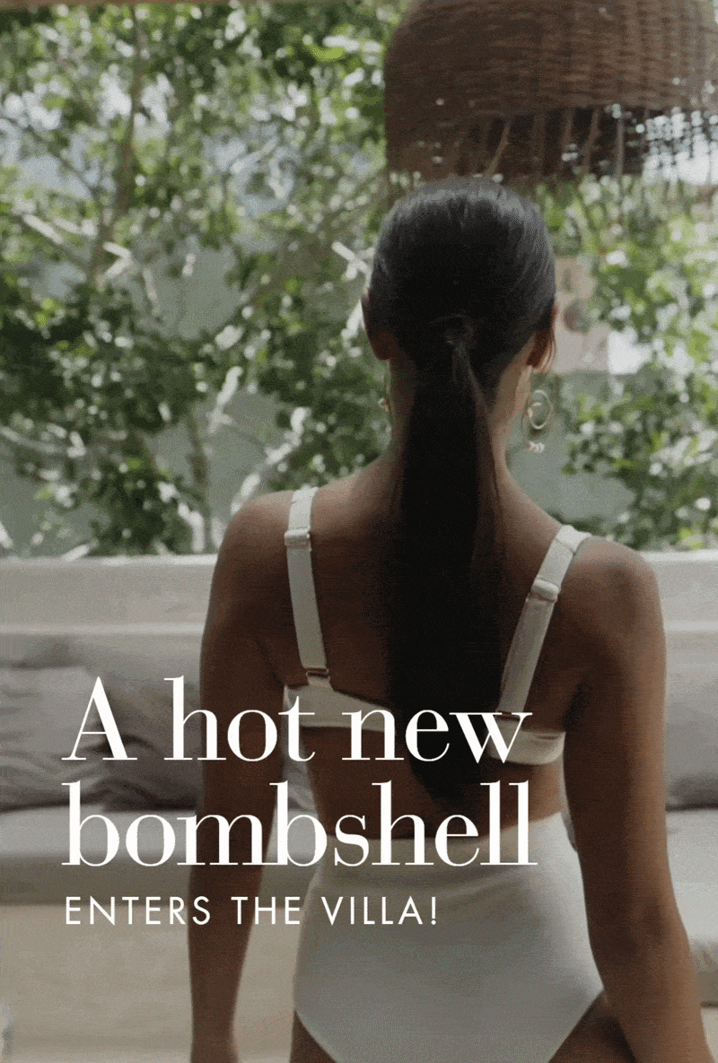 a hot new bombshell enters the villa