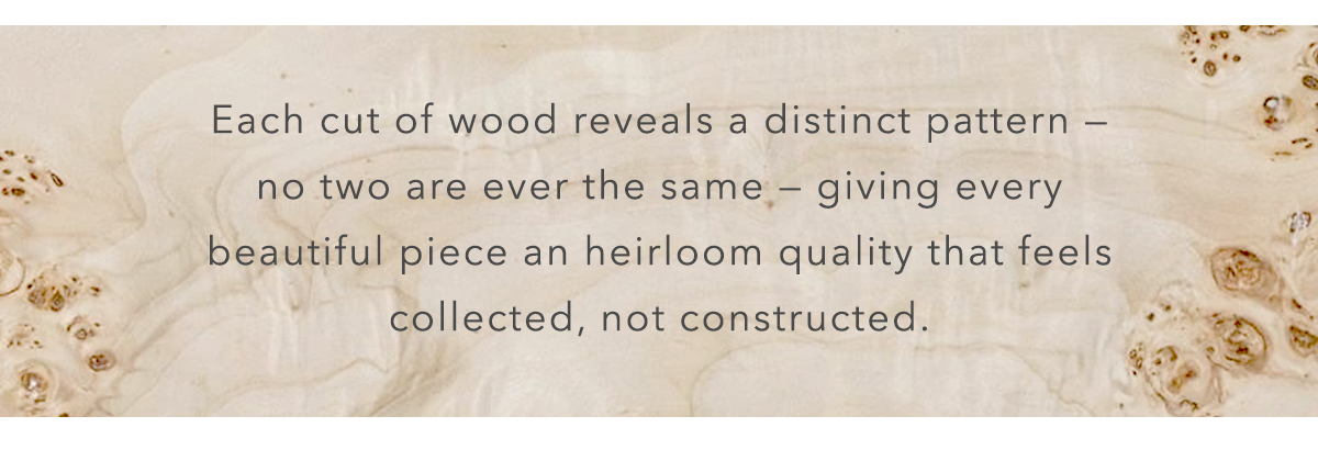 Each cut of wood reveals a distinct pattern 
