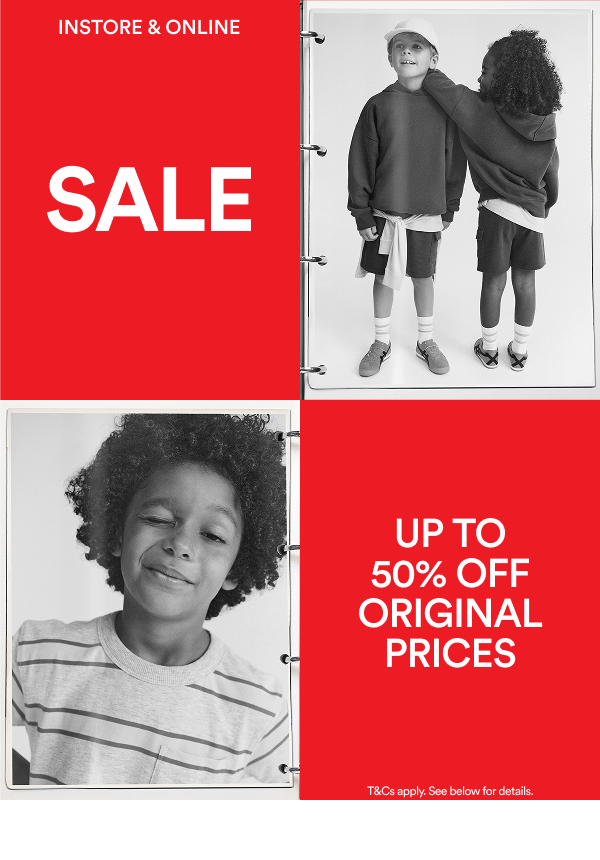 Instore and online - SALE - Up to 50% off original prices. Terms and conditions apply see below for details.