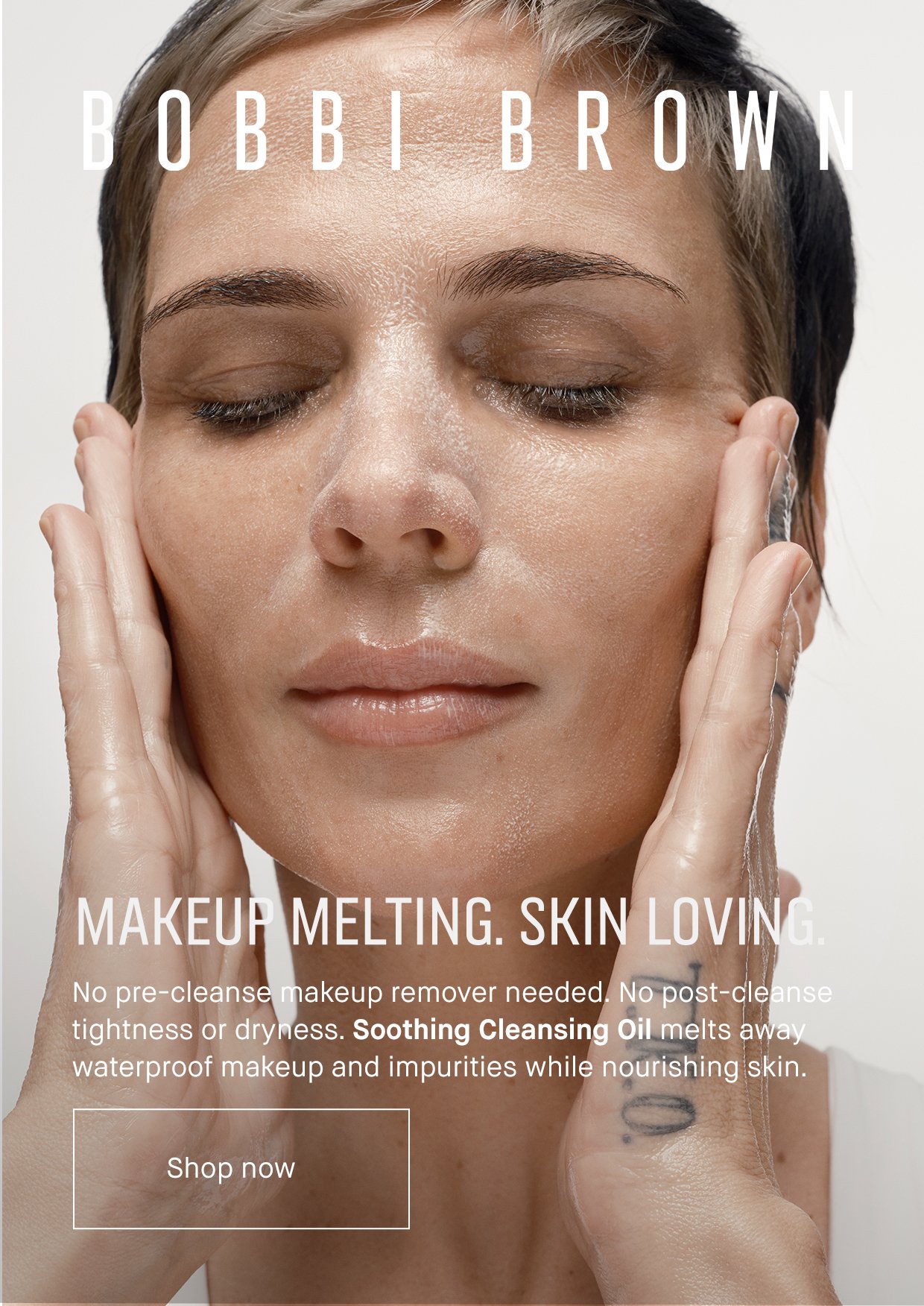 BOBBI BROWN | MAKEUP MELTING. SKIN LOVING. No pre-cleanse makeup remover needed. No post cleanse tightness or dryness. Soothing Cleansing Oil melts away waterproof makeup and impurities while nourishing skin. Shop now.