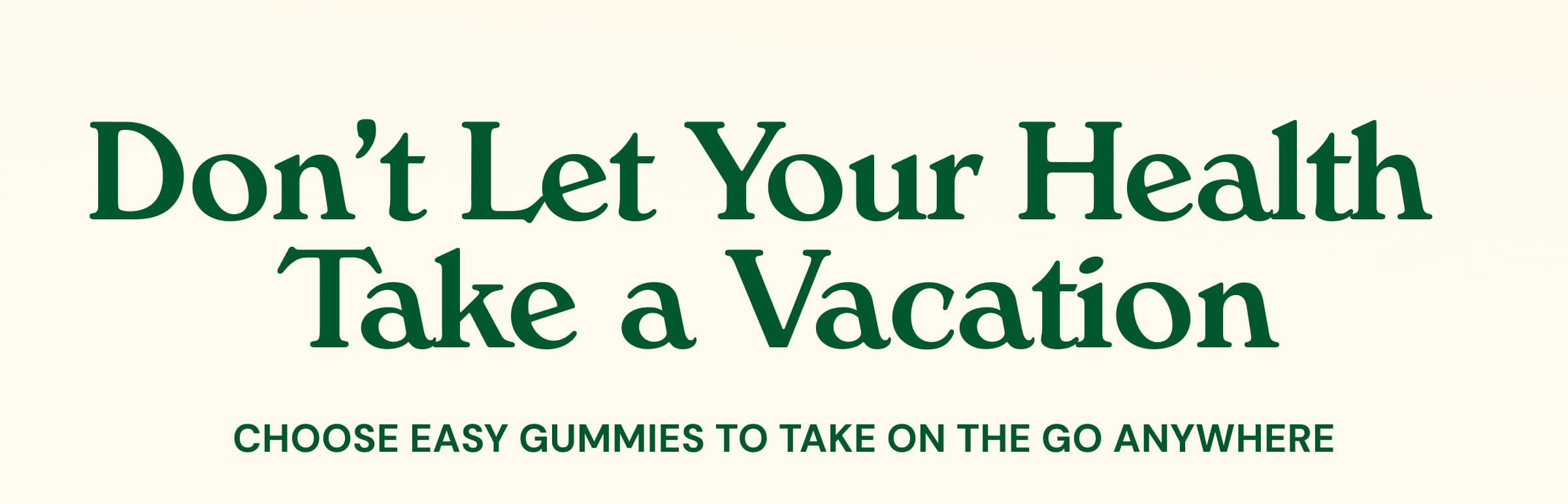 Don’t Let Your Health  Take a Vacation. Choose Easy Gummies to Take on the Go Anywhere