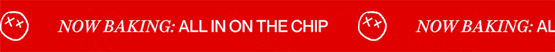 now baking: all in on the chip