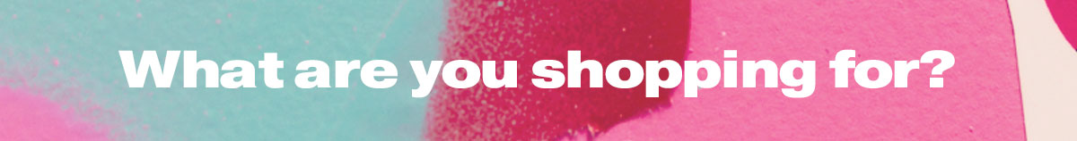 What are you shopping for?