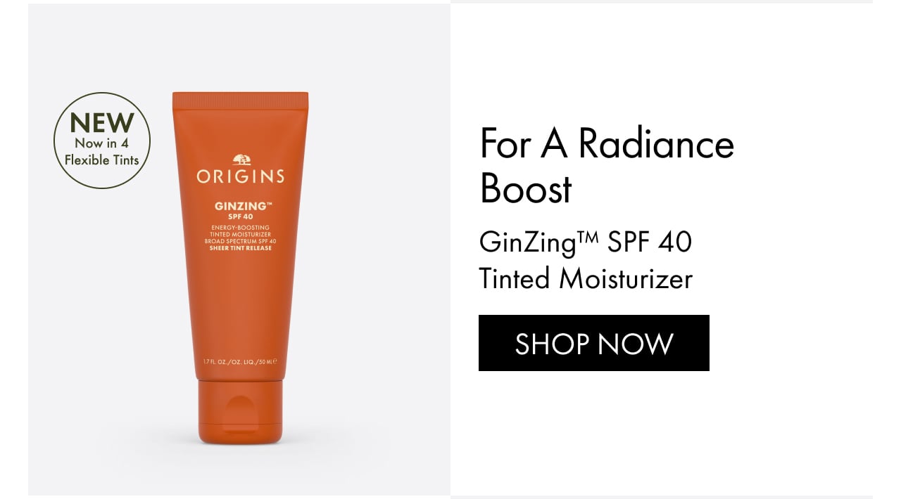 For A Radiance Boost | GinZing™ SPF 40 Tinted Moisturizer | SHOP NOW