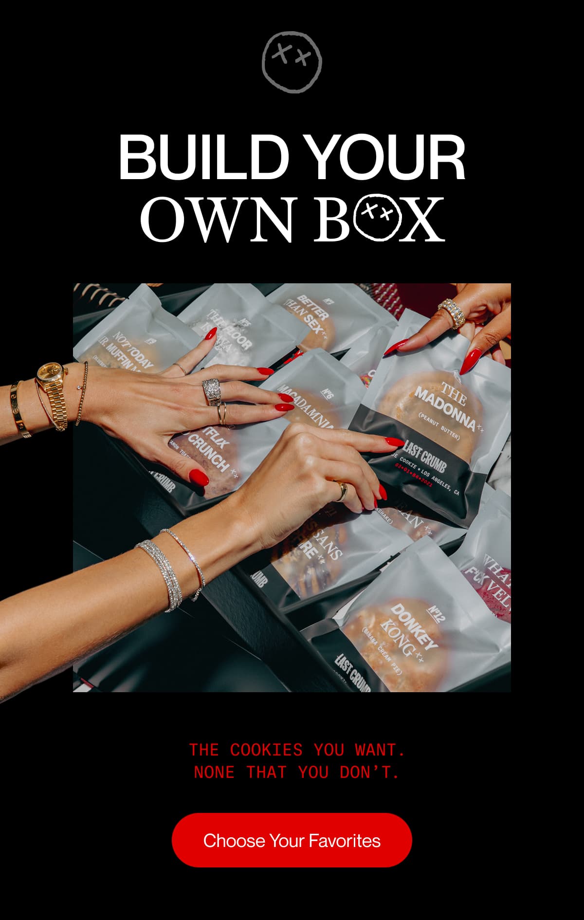 build your own box | The cookies you want None that you don’t. | Choose Your Favorites