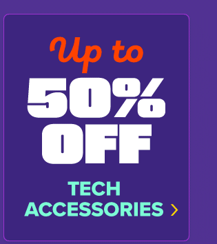 up to 50% off Tech Accessories
