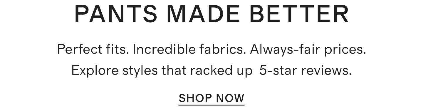 PANTS MADE BETTER