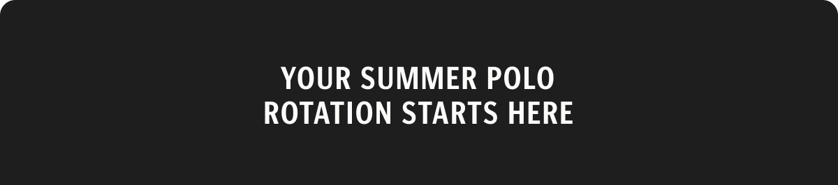 Your Summer Polo Rotation Starts Here